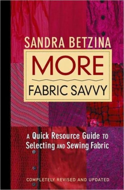 More Fabric Savvy : A Quick Resource Guide to Selecting and Sewing Fabric, Hardback Book