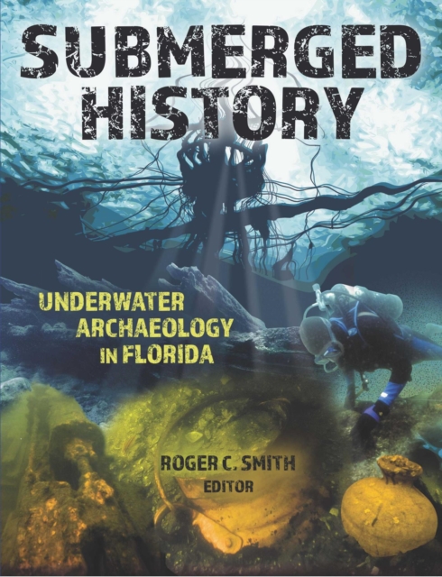 Submerged History : Underwater Archaeology in Florida, EPUB eBook