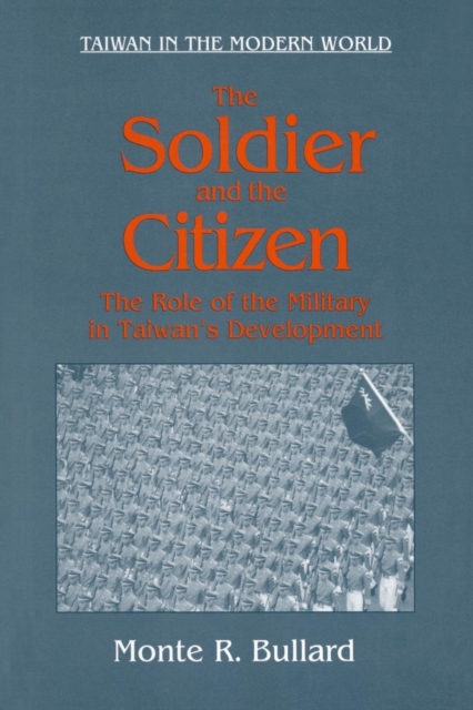 The Soldier and the Citizen : Role of the Military in Taiwan's Development, Paperback / softback Book