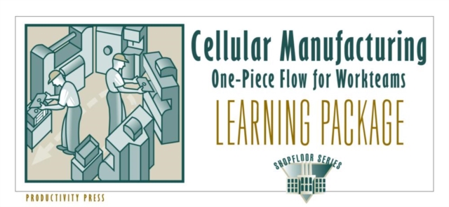 Cellular Manufacturing Learning Package : One-Piece Flow for Work Teams Learning Package, Multiple-component retail product Book