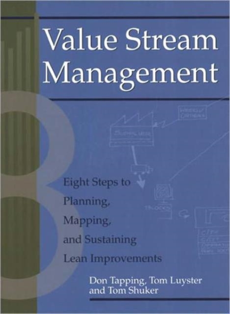 Value Stream Management : Eight Steps to Planning, Mapping, and Sustaining Lean Improvements, Paperback / softback Book