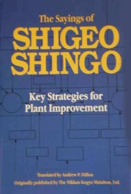 The Sayings of Shigeo Shingo : Key Strategies for Plant Improvement, Paperback / softback Book