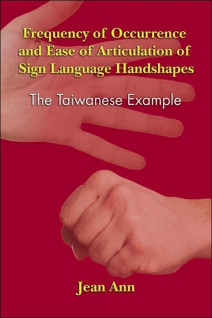Frequency of Occurrence and Ease of Articulation of Sign Language Handshapes : The Taiwanese Example, Hardback Book