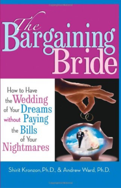 The Bargaining Bride : How to Have the Wedding of Your Dreams without Paying the Bills of Your Nightmares, Paperback / softback Book