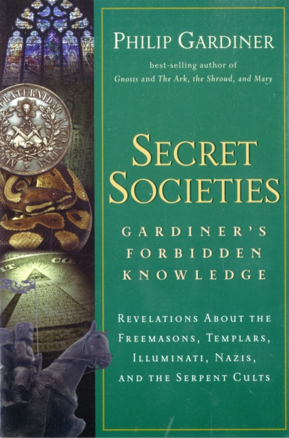 Secret Societies: Gardiner's Forbidden Knowledge : Revelations About the Freemasons Templars Illuminati Nazis and the Serpent Cults, Paperback / softback Book
