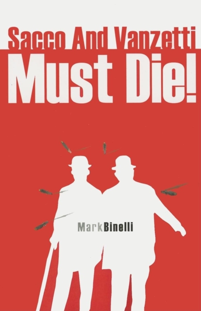 Sacco and Vanzetti Must Die!, Paperback / softback Book