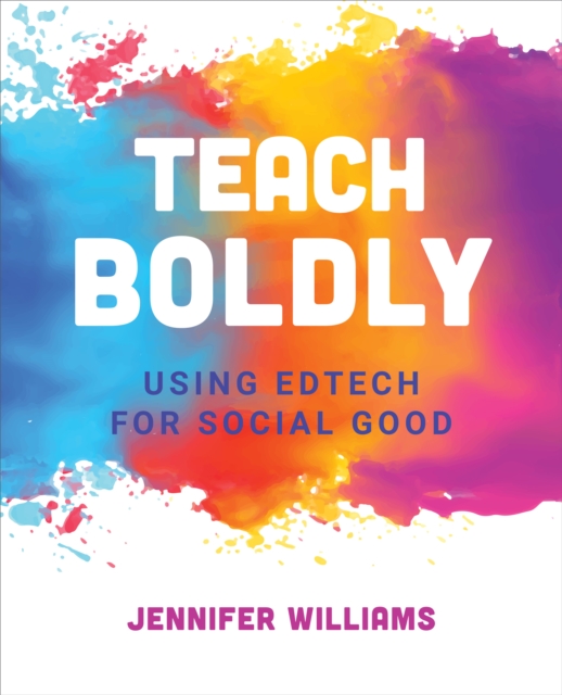 Teach Boldly : Using Edtech for Social Good, EPUB eBook