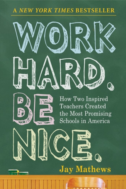 Work Hard. Be Nice. : How Two Inspired Teachers Created the Most Promising Schools in America, Paperback / softback Book