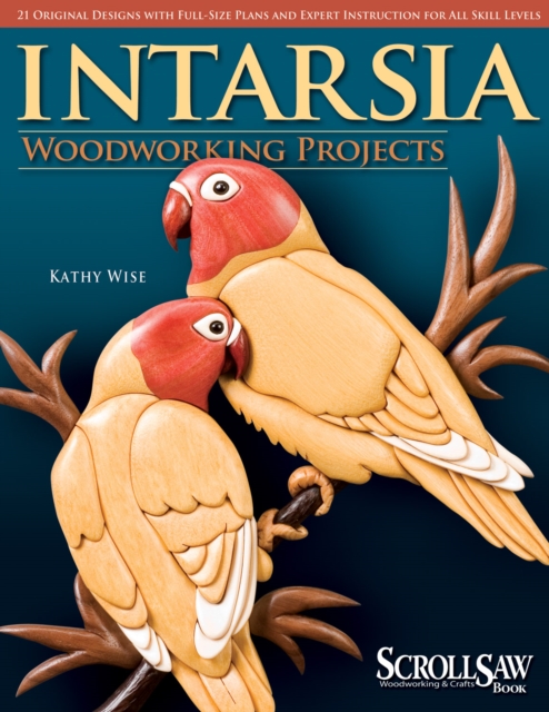 Intarsia Woodworking Projects : 21 Original Designs with Full-Size Plans and Expert Instruction for All Skill Levels, Paperback / softback Book