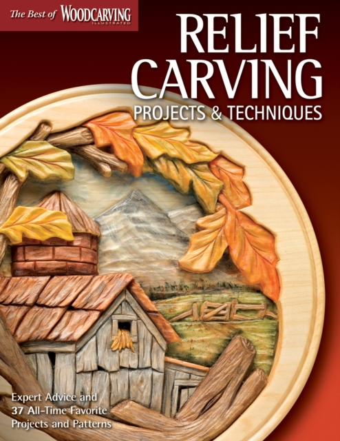 Relief Carving Projects & Techniques (Best of WCI) : Expert Advice and 37 All-Time Favorite Projects and Patterns, Paperback / softback Book
