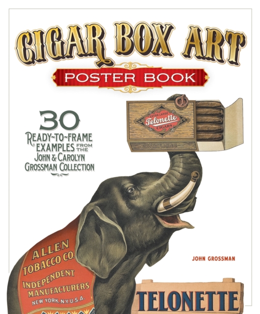 Cigar Box Art Poster Book : 30 Ready-to-Frame Examples from The John and Carolyn Grossman Collection, Paperback / softback Book