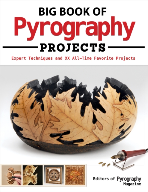 Big Book of Pyrography Projects : Expert Techniques and 23 All-Time Favorite Projects, Paperback / softback Book
