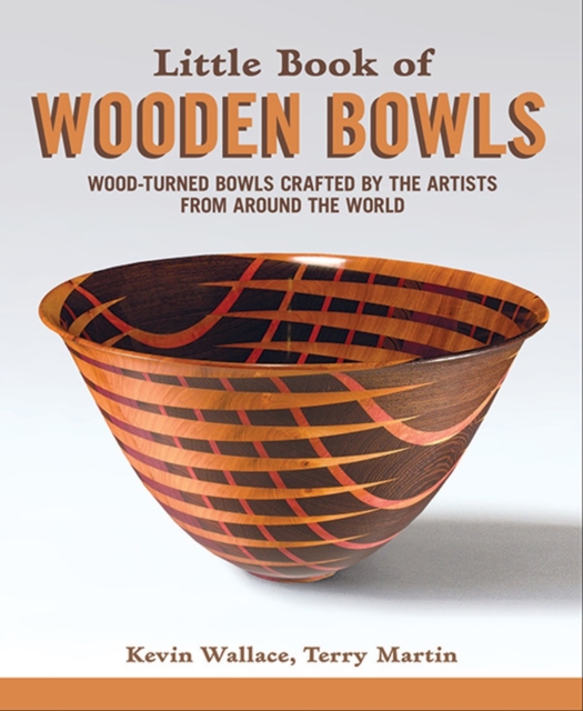 Little Book of Wooden Bowls : Wood-Turned Bowls Crafted by Master Artists from Around the World, Paperback / softback Book