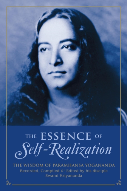 The Essence of Self-Realization : The Wisdom of Paramhansa Yogananda, EPUB eBook
