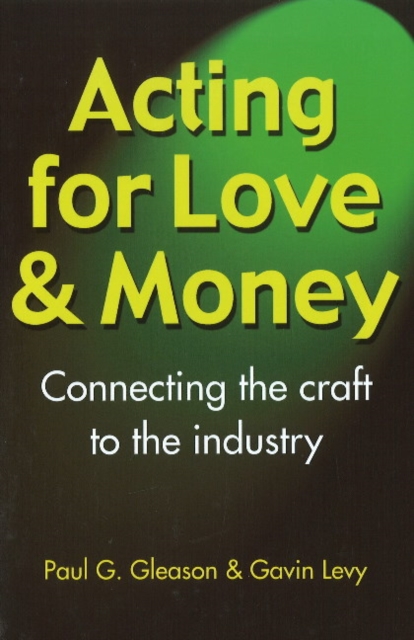 Acting for Love & Money : Connecting the Craft to the Industry, Paperback / softback Book