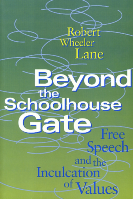 Beyond the Schoolhouse Gate : Free Speech and the Inculcation of Values, Paperback / softback Book