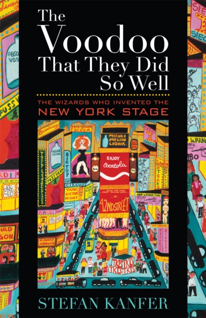 The Voodoo That They Did So Well : The Wizards Who Invented the New York Stage, Hardback Book