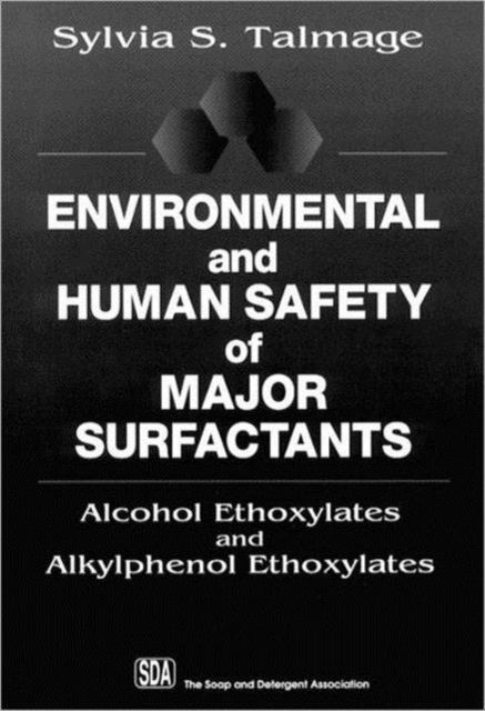 Environmental and Human Safety of Major Surfactants : Alcohol Ethoxylates and Alkylphenol Ethoxylates, Hardback Book