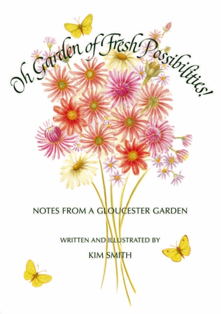 Oh Garden of Fresh Possibilities! : Notes from a Gloucester Garden, Hardback Book