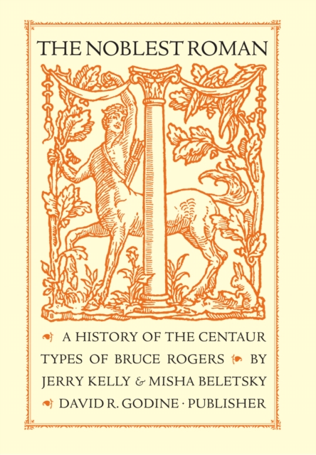 The Noblest Roman : A History of the Centaur Types of Bruce Rogers, Hardback Book