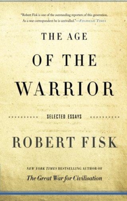 The Age of the Warrior : Selected Essays by Robert Fisk, Paperback / softback Book