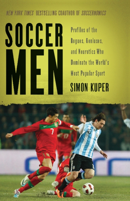 Soccer Men : Profiles of the Rogues, Geniuses, and Neurotics Who Dominate the World's Most Popular Sport, EPUB eBook