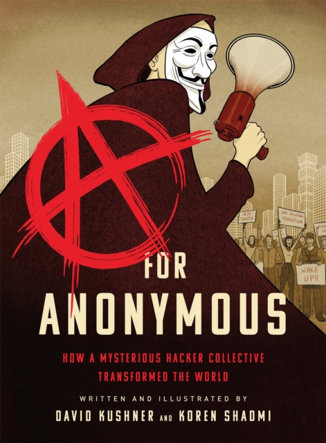 A for Anonymous (Graphic novel) : How a Mysterious Hacker Collective Transformed the World, Paperback / softback Book