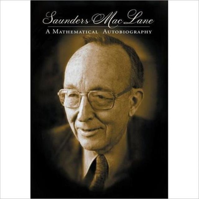 Saunders Mac Lane : A Mathematical Autobiography, Hardback Book