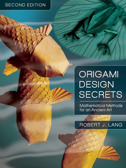 Origami Design Secrets : Mathematical Methods for an Ancient Art, Second Edition, Paperback / softback Book
