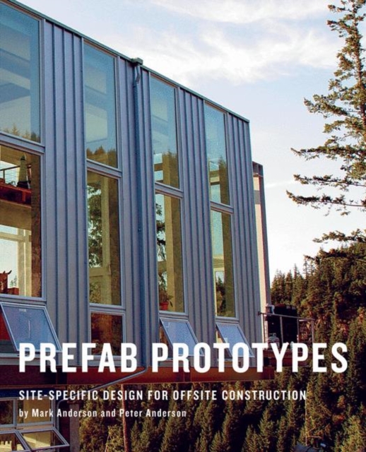 Prefab Prototypes : Site-Specific Design for Offsite Construction, Hardback Book