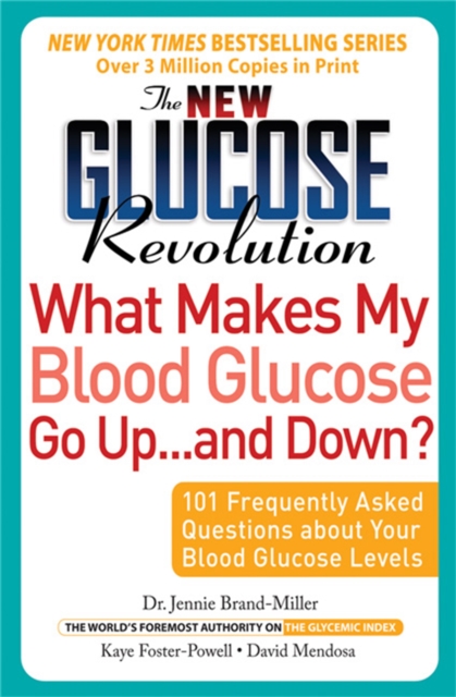 The New Glucose Revolution What Makes My Blood Glucose Go Up . . . and Down? : 101 Frequently Asked Questions About Your Blood Glucose Levels, Paperback / softback Book