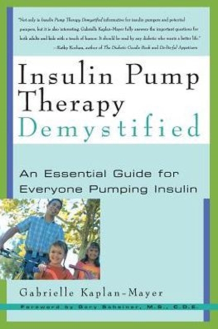 Insulin Pump Therapy Demystified : An Essential Guide for Everyone Pumping Insulin, Paperback / softback Book