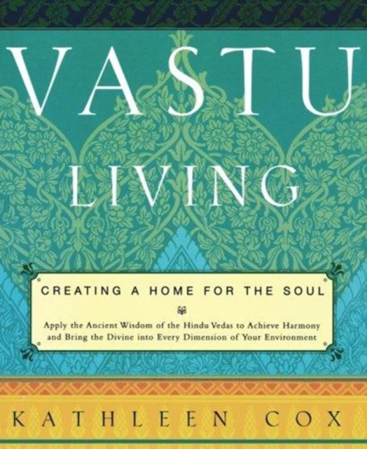 Vastu Living : Creating a Home for the Soul, Paperback / softback Book