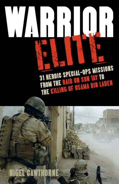 Warrior Elite : 31 Heroic Special-Ops Missions from the Raid on Son Tay to the Killing of Osama bin Laden, EPUB eBook