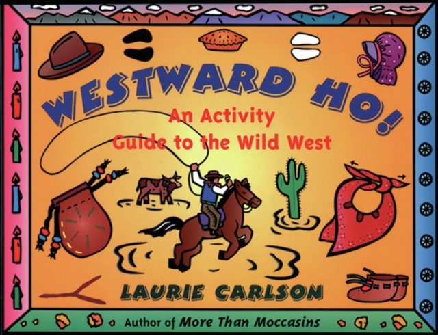 Westward Ho! : An Activity Guide to the Wild West, EPUB eBook