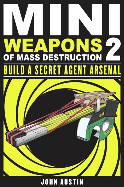 Mini Weapons of Mass Destruction: Build a Secret Agent Arsenal, PDF eBook