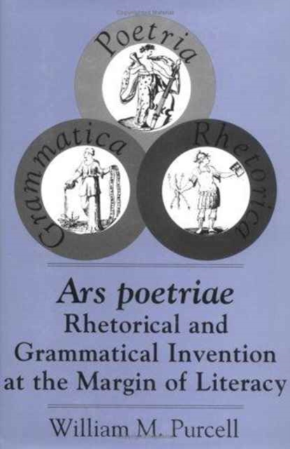 Ars Poetriae : Rhetorical and Grammatical Invention at the Margin of Literacy, Hardback Book