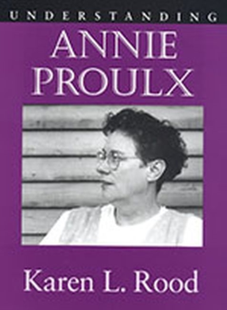 Understanding Annie Proulx, Hardback Book