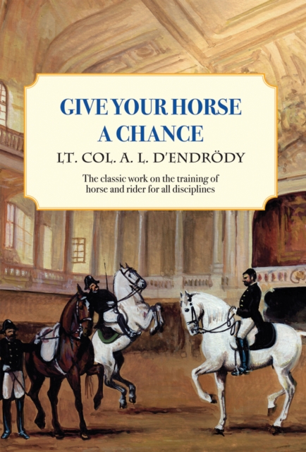 Give Your Horse a Chance : A Classic Work on the Training of Horse and Rider, EPUB eBook