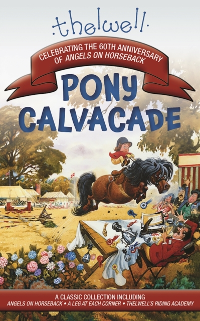 Thelwell's Pony Cavalcade : Angels on Horseback, A Leg in Each Corner, Riding Academy, Paperback Book