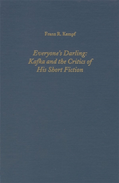 Everyone's Darling : Kafka and the Critics of His Short Fiction, Hardback Book