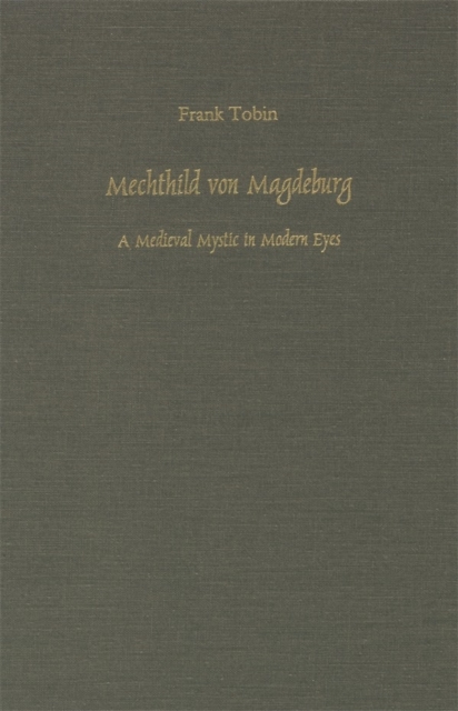 Mechthild von Magdeburg : A Medieval Mystic in Modern Eyes, Hardback Book
