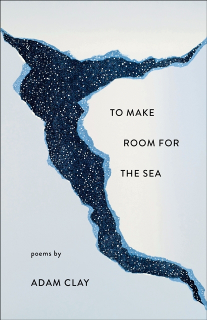 To Make Room for the Sea : Poems, EPUB eBook