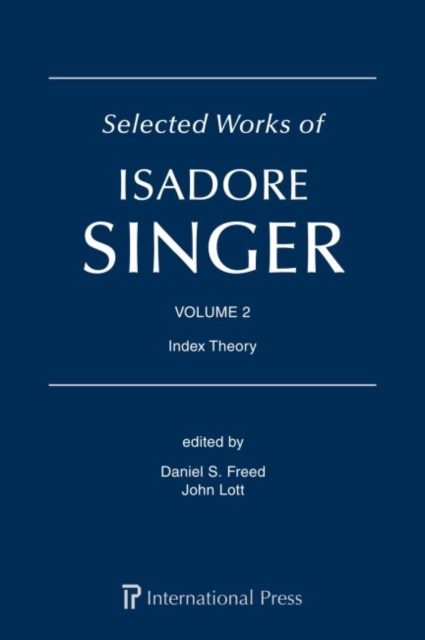 Selected Works of Isadore Singer: Volume 2 : Index Theory, Hardback Book