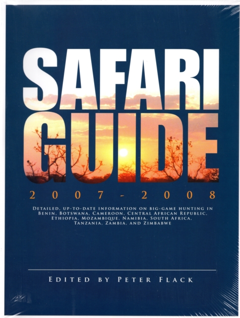 Safari guide 2007-2008 : Detailed, up-to-date information on big-game hunting in Benin, Botswana, Cameroon, CAR, Ethiopia, Mozambique, Namibia, South Africa, Tanzania, Zambia, and Zimbabwe, Paperback / softback Book