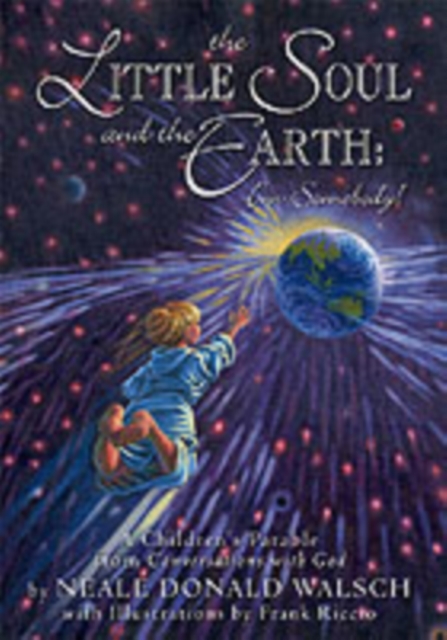 Little Soul and the Earth : A Childrens Parable Adapted from Conversations with God, Hardback Book
