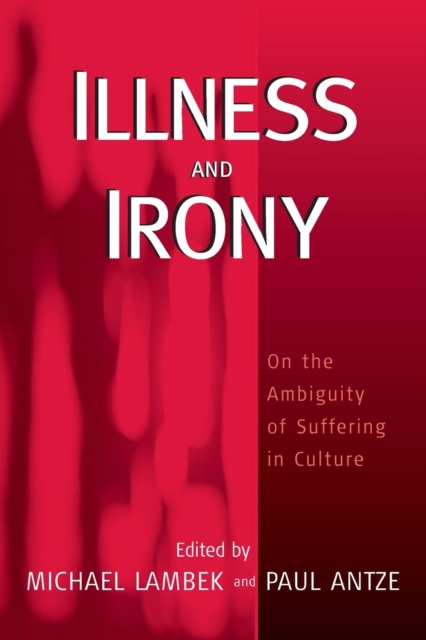 Illness and Irony : On the Ambiguity of Suffering in Culture, Paperback / softback Book