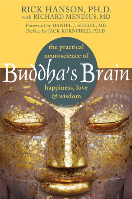 Buddha's Brain : The Practical Neuroscience of Happiness, Love, and Wisdom, Paperback / softback Book