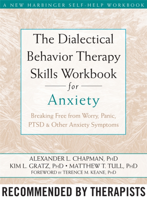 The Dialectical Behaviour Therapy Skills Workbook for Anxiety : Breaking Free from Worry, Panic, PTSD, and Other Anxiety Symptoms, Paperback / softback Book