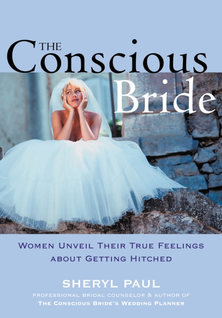 Conscious Bride : Women Unveil Their True Feelings about Getting Hitched, PDF eBook